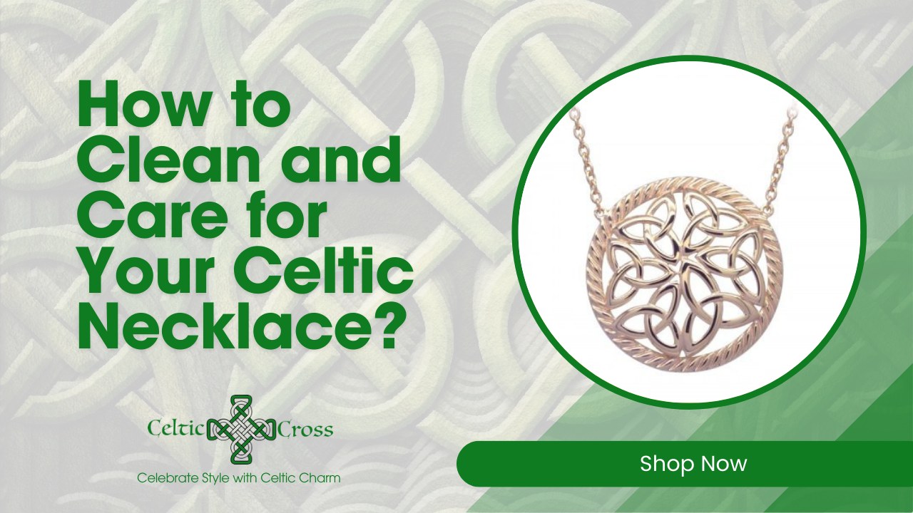 How to Clean and Care for Your Celtic Necklace?