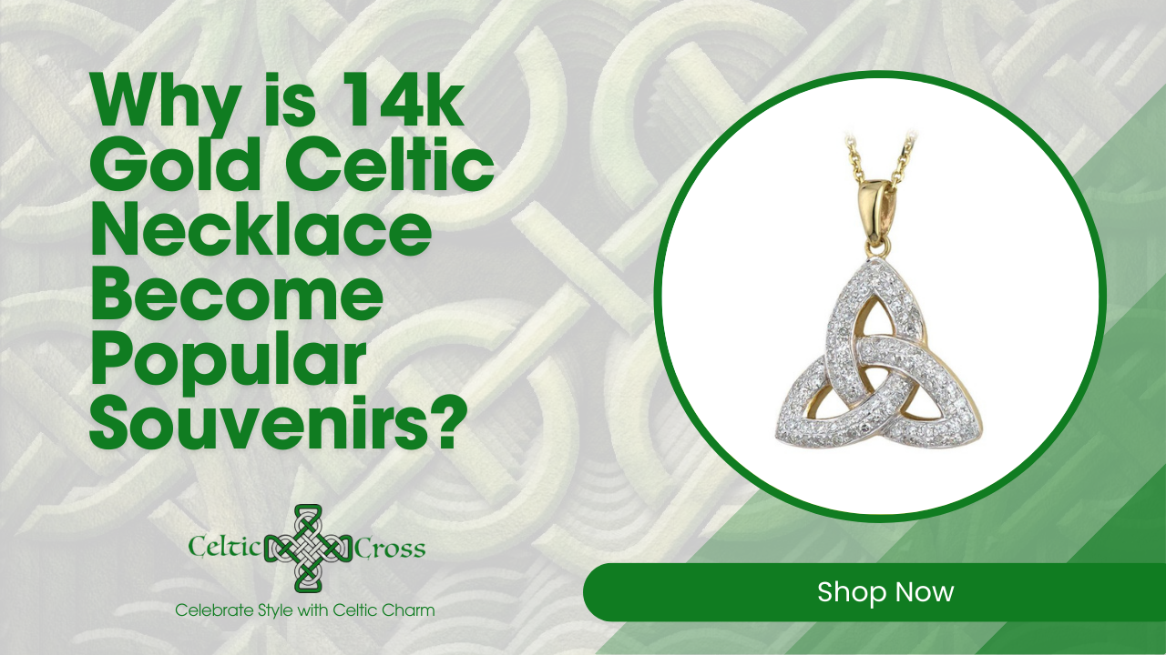 Why is 14k Gold Celtic Necklace Become Popular Souvenirs?